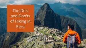 6 Do's and Don'ts of Hiking in Peru